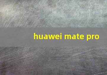 huawei mate pro